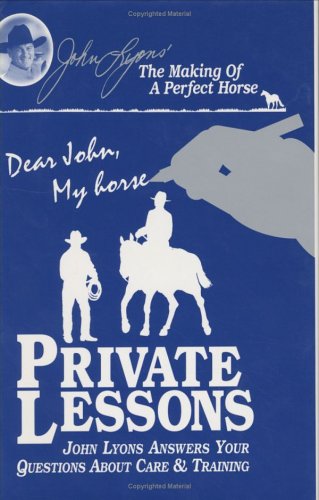 Private Lessons: John Lyons Answers Your Questions About Care & Training (John Lyons Perfect Horse Library Series) Leisure & Fun