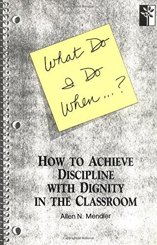 What Do I Do When...? How to Achieve Discipline With Dignity in the Classroom Books