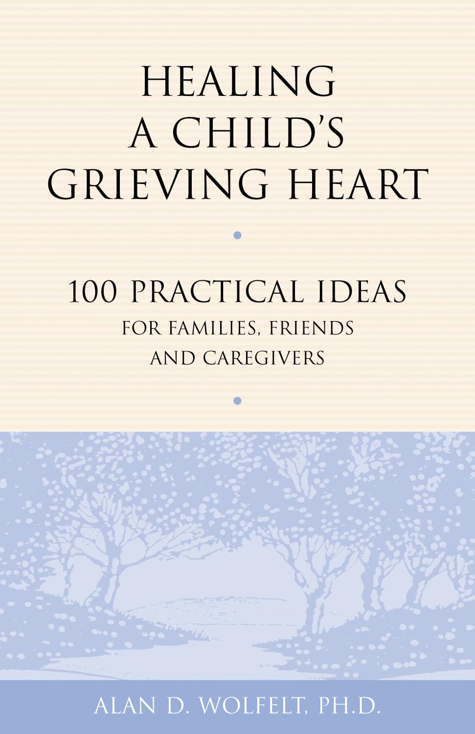 Healing a Child's Grieving Heart: 100 Practical Ideas for Families, Friends and Caregivers: 100 Practical Ideas for Families, Friends & Caregivers (Healing a Grieving Heart) Business, Finance & Career