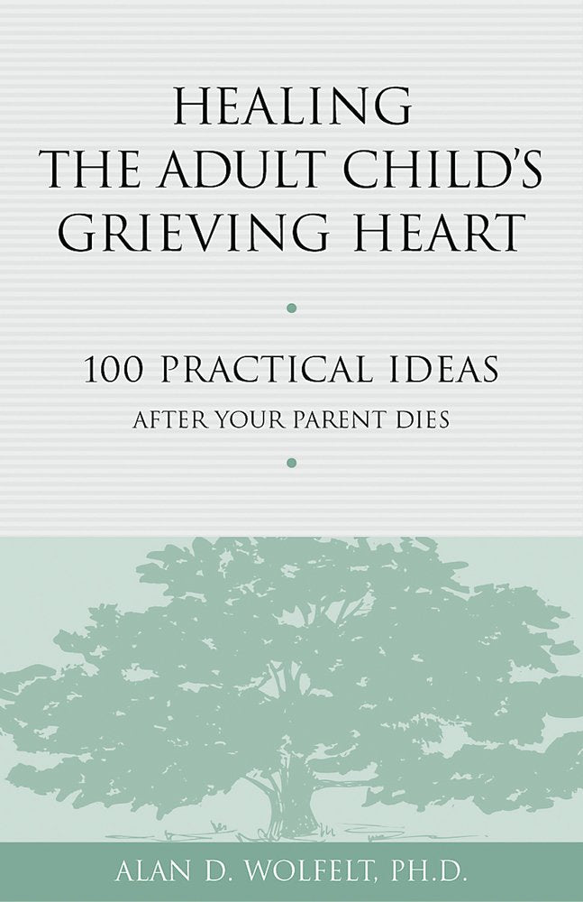 Healing the Adult Child's Grieving Heart: 100 Practical Ideas After Your Parent Dies (Healing Your Grieving Heart Series) Business, Finance & Career