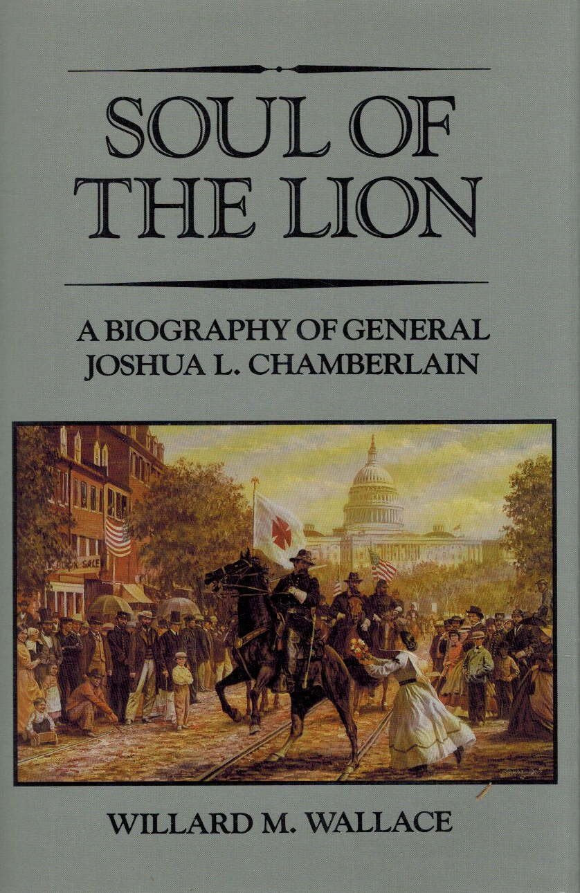 Soul of the Lion: A Biography of General Joshua L. Chamberlain Biographies & Memoirs