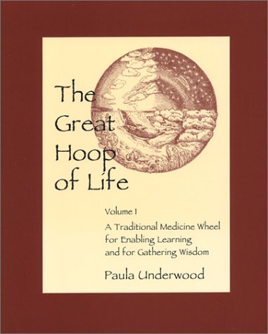 The Great Hoop of Life, Volume 1: A Traditional Medicine Wheel for Enabling Learning and for Gathering Wisdom Books