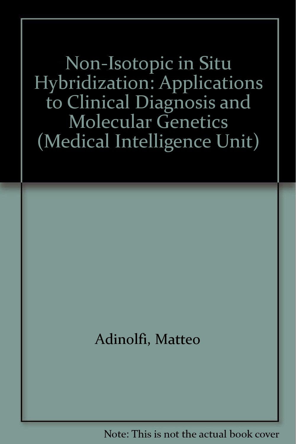 Non-Isotopic in Situ Hybridization: Applications to Clinical Diagnosis and Molecular Genetics (Medical Intelligence Unit) Medicine