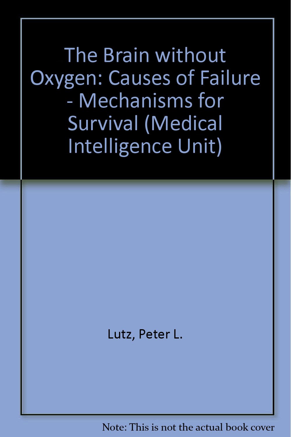 The Brain Without Oxygen: Causes of Failure and Mechanisms for Survival: Causes of Failure - Mechanisms for Survival (Medical Intelligence Unit) Medicine