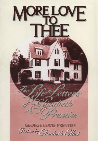 More Love to Thee: Life and Letters of Elizabeth Prentiss Inspiring women