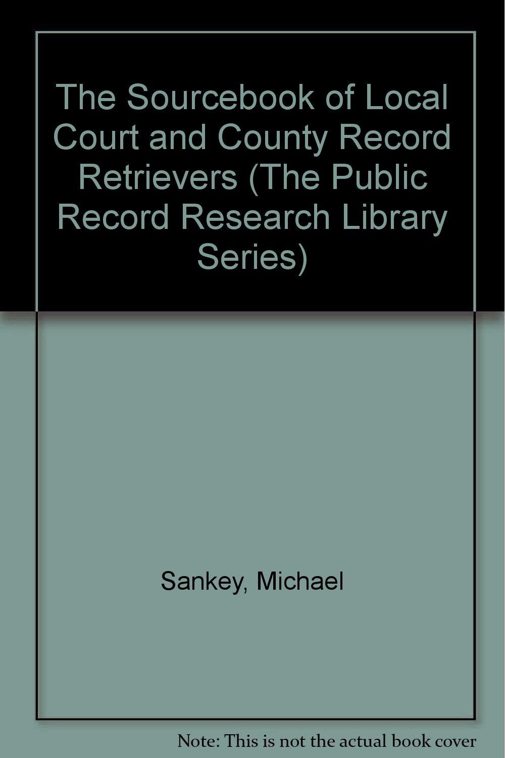 The Sourcebook of Local Court and County Record Retrievers (The Public Record Research Library Series) Books