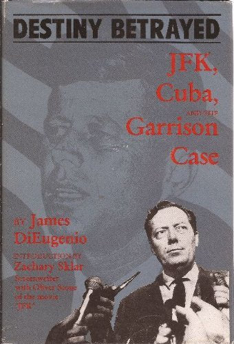 Destiny Betrayed: Jfk, Cuba, and the Garrison Case Social Sciences