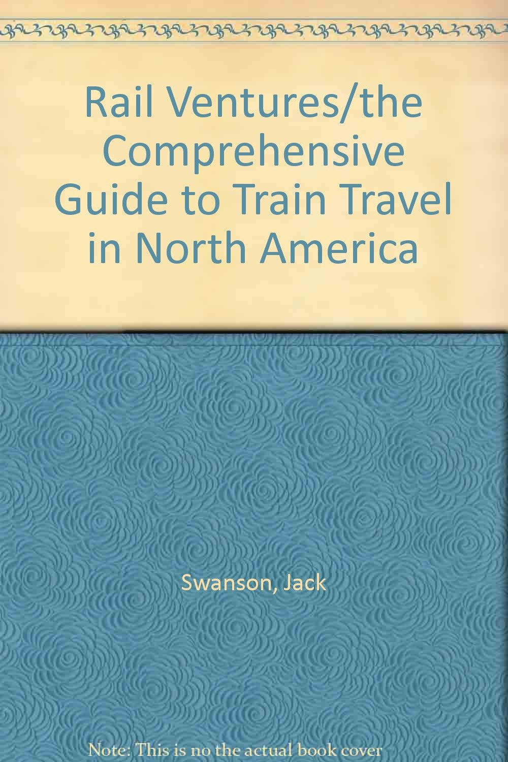 Rail Ventures/the Comprehensive Guide to Train Travel in North America book