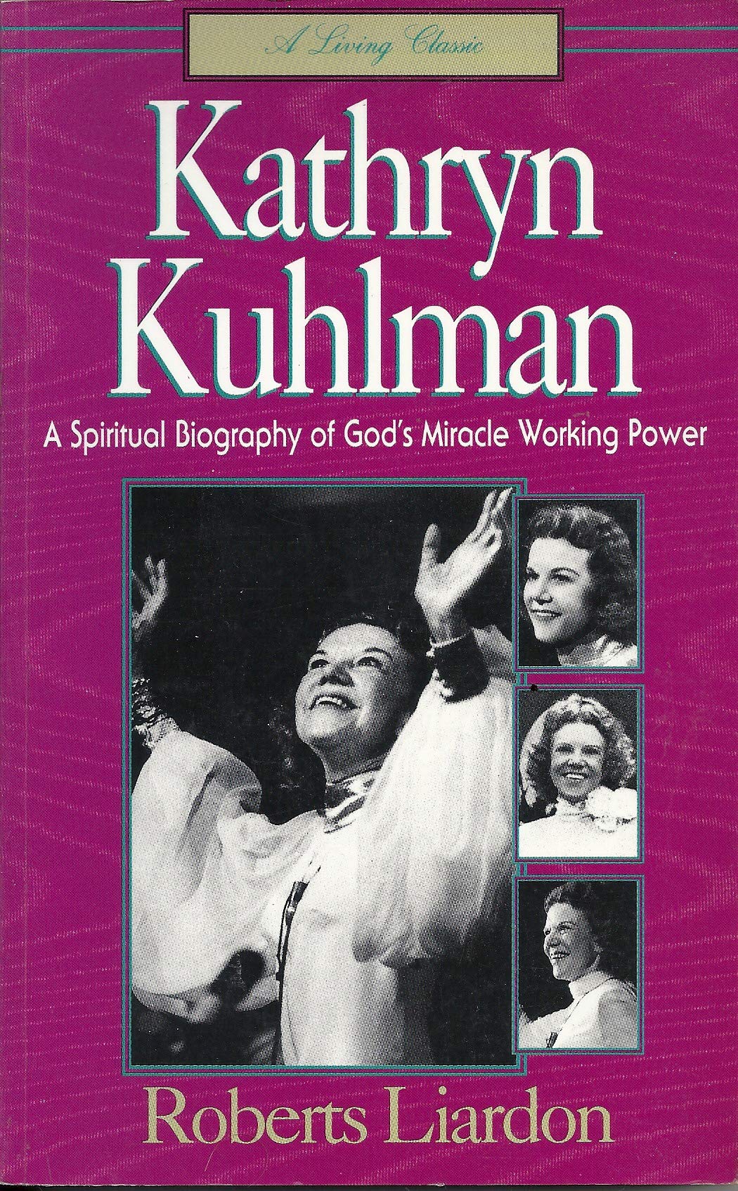 Kathryn Kuhlman: A Spiritual Biography of God's Miracle Working Power book