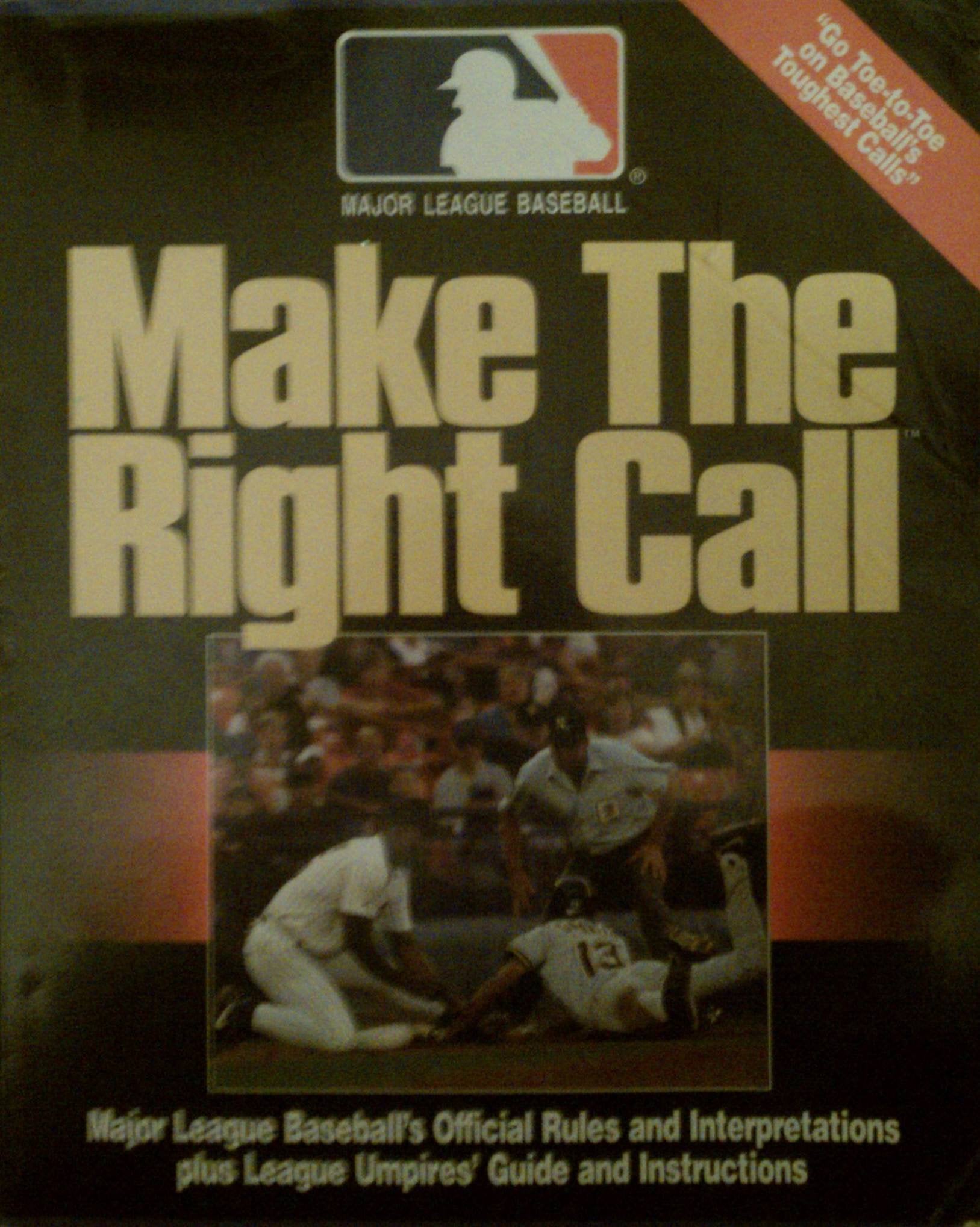 Make the Right Call/Major League Baseball's Official Rules and Interpretations Plus League Umpires' Guide and Instructions: The Official Umpire's Manual of Rules, Interpretations and Conduct General education