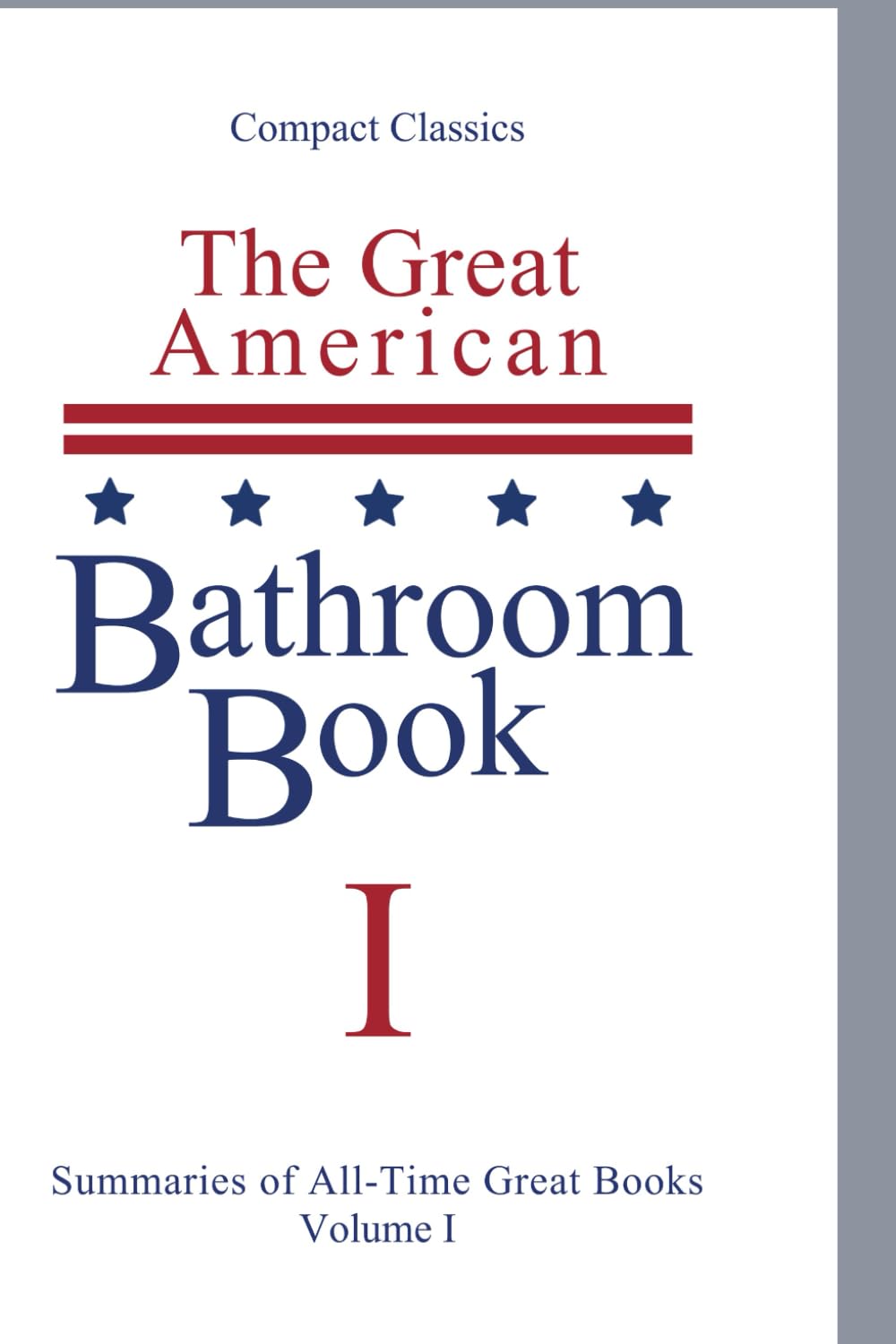 The Great American Bathroom Book: Two page Summaries of All-Time Greatest Literary Classics, Science Fiction Masterpieces, Shakespeare, Quotes & ... Trivia: Single Sitting Summaries of All Time Essays & Short Stories