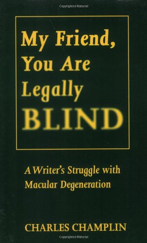 My Friend, You Are Legally Blind: A Writer's Struggle With Macular Degeneration book