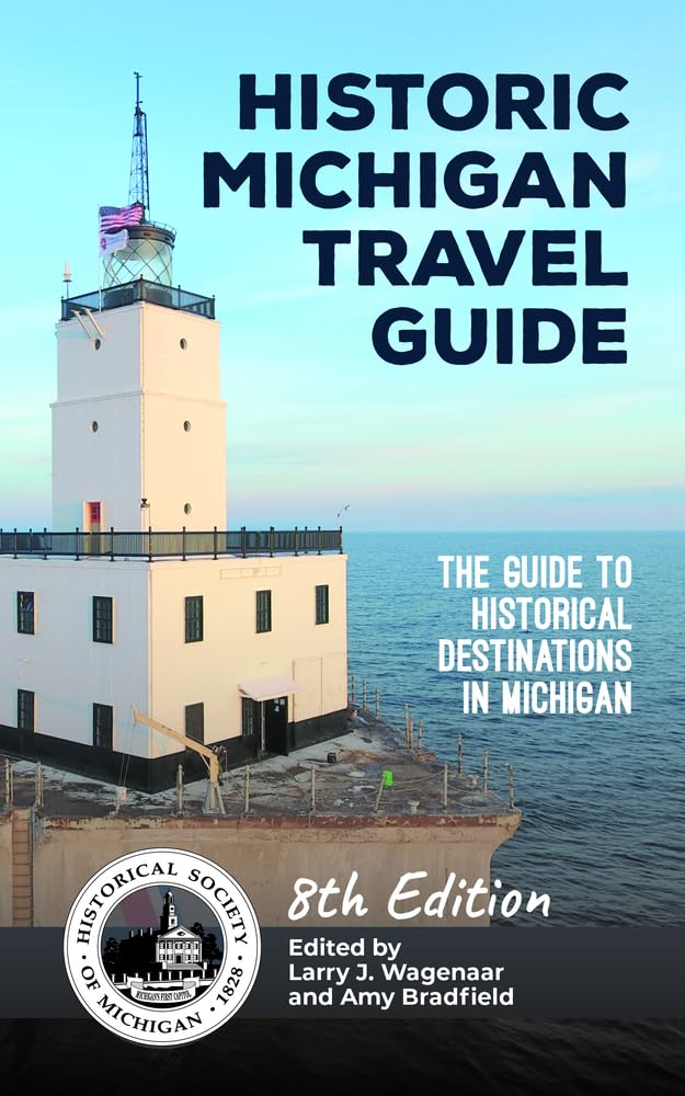 Historic Michigan Travel Guide: The Guide to Historical Destinations in Michigan Travel Guides