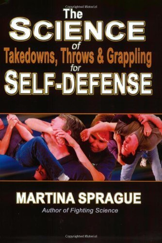 The Science of Takedowns, Throws and Grappling for Self-Defense book