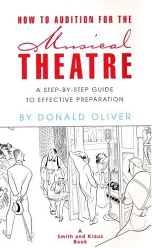 How to Audition for the Musical Theatre: A Step-By-Step Guide to Effective Preparation (Career Development Book) Drama