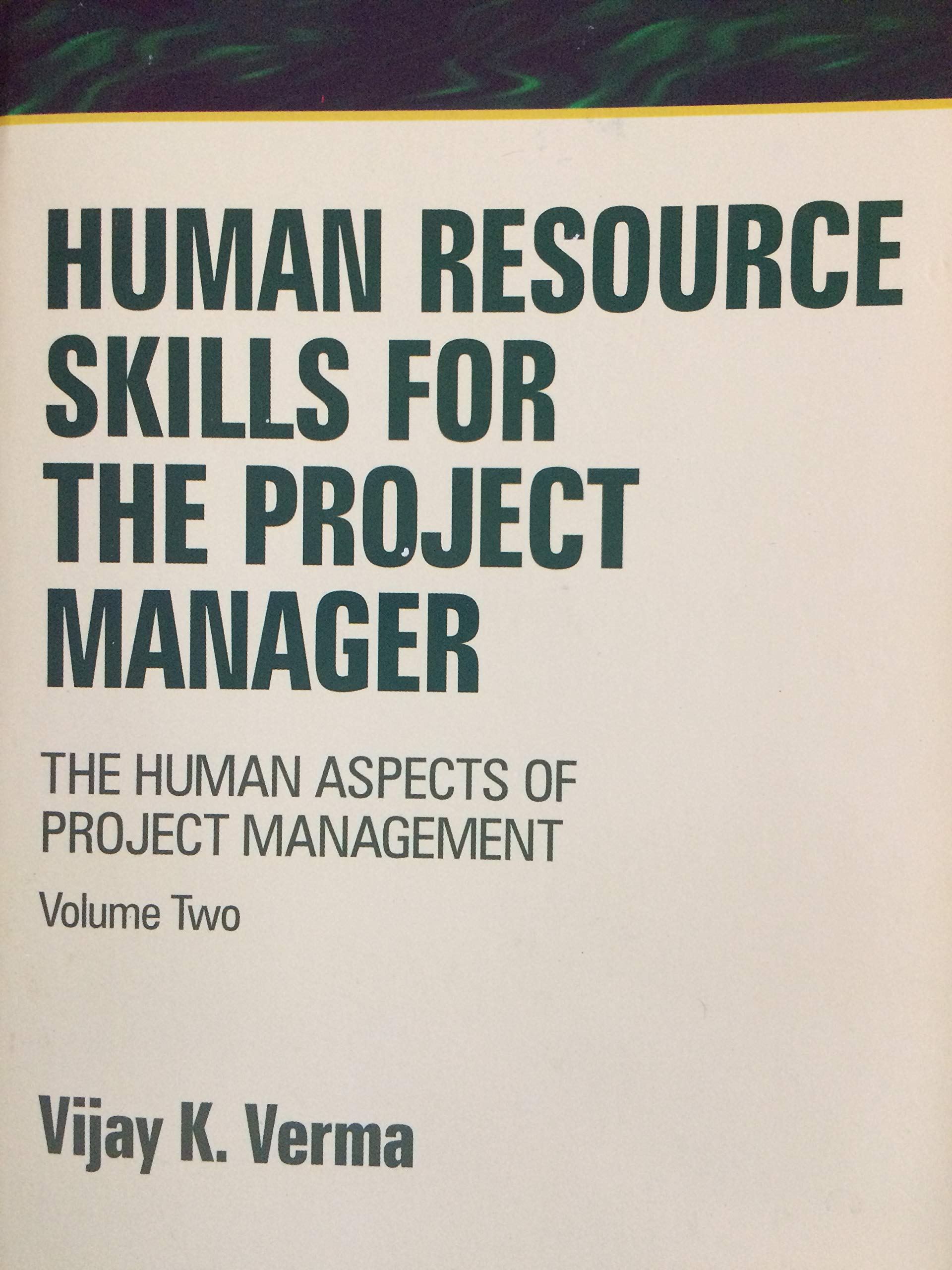 Human Resource Skills for the Project Manager (Human Aspects of Project Management, Volume Two) Business, Finance & Career