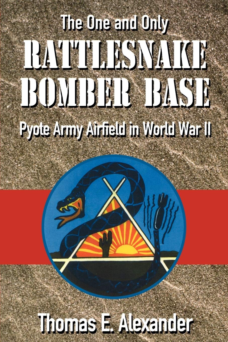 The One and Only Rattlesnake Bomber Base: Pyote Army Airfield in World War II Social Sciences