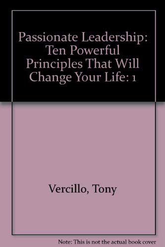Passionate Leadership: Ten Powerful Principles That Will Change Your Life! Business, Finance & Career