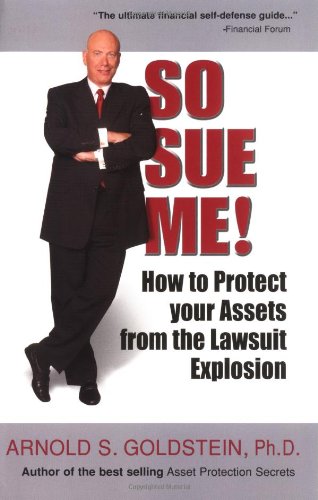 So Sue Me!: How to Protect Your Assets from the Lawsuit Explosion Law