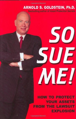 So Sue Me!: How to Protect Yourselffrom the Lawsuit Explosion Law