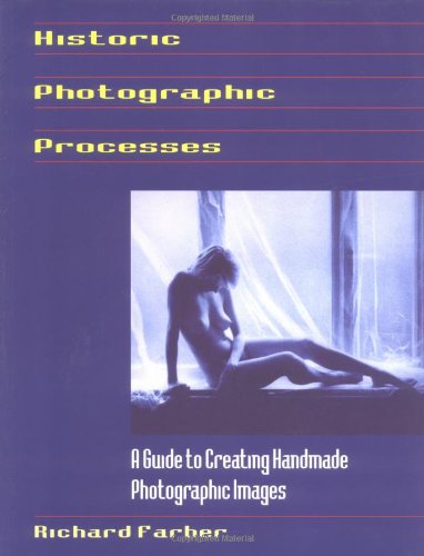 Historic Photographic Processes: A Guide to Creating Handmade Photographic Images book
