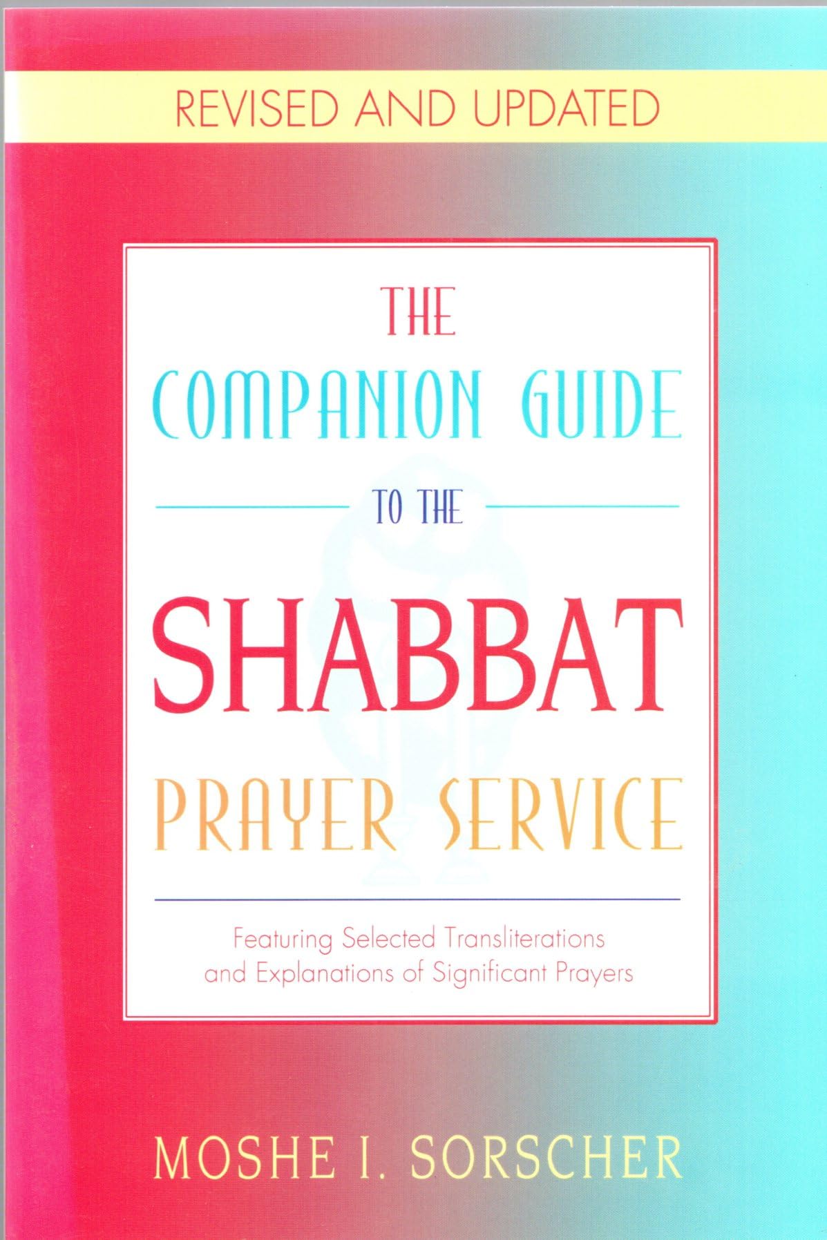 Companion Guide to the Shabbat Prayer Service: Featuring Synopses & Explanations of Significant Prayers, Selected Transliterations, Parables & Essays Religion & Esotericism