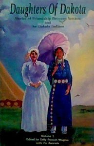 Daughters of Dakota: Stories of Friendship Between Settlers and the Dakota Indians (South Dakota Pioneer Daughters Collection ; Vol. III) Politics & History