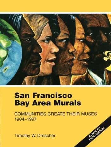 San Francisco Bay Area Murals: Communities Create Their Muses 1904-1997 Film, Art & Culture