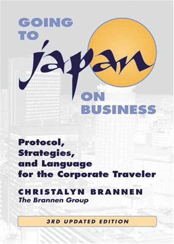Going to Japan on Business: Protocol, Strategies, and Language for the Corporate Traveler book