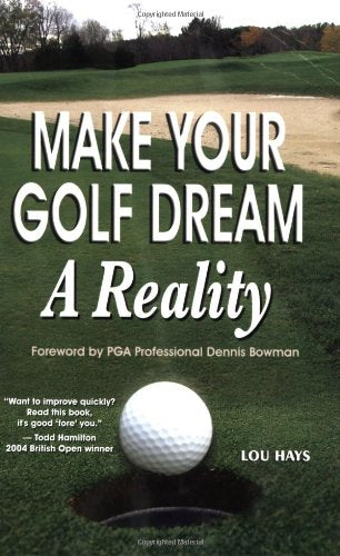 Make Your Golf Dream a Reality: Realistic Techniques for Reaching Your Golf Goals (In Record Time!) book