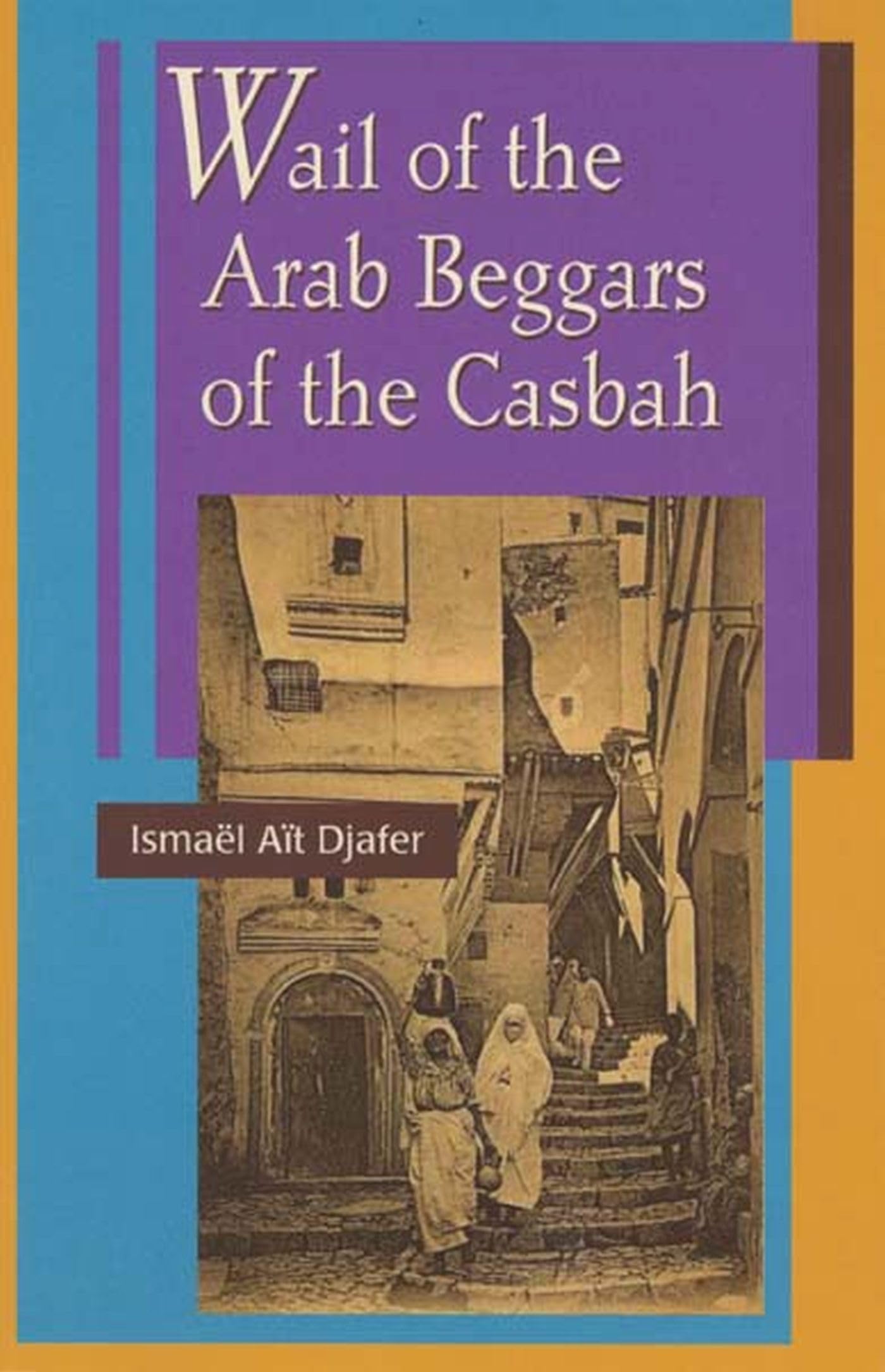 Wail of the Arab Beggars of the Casbah book