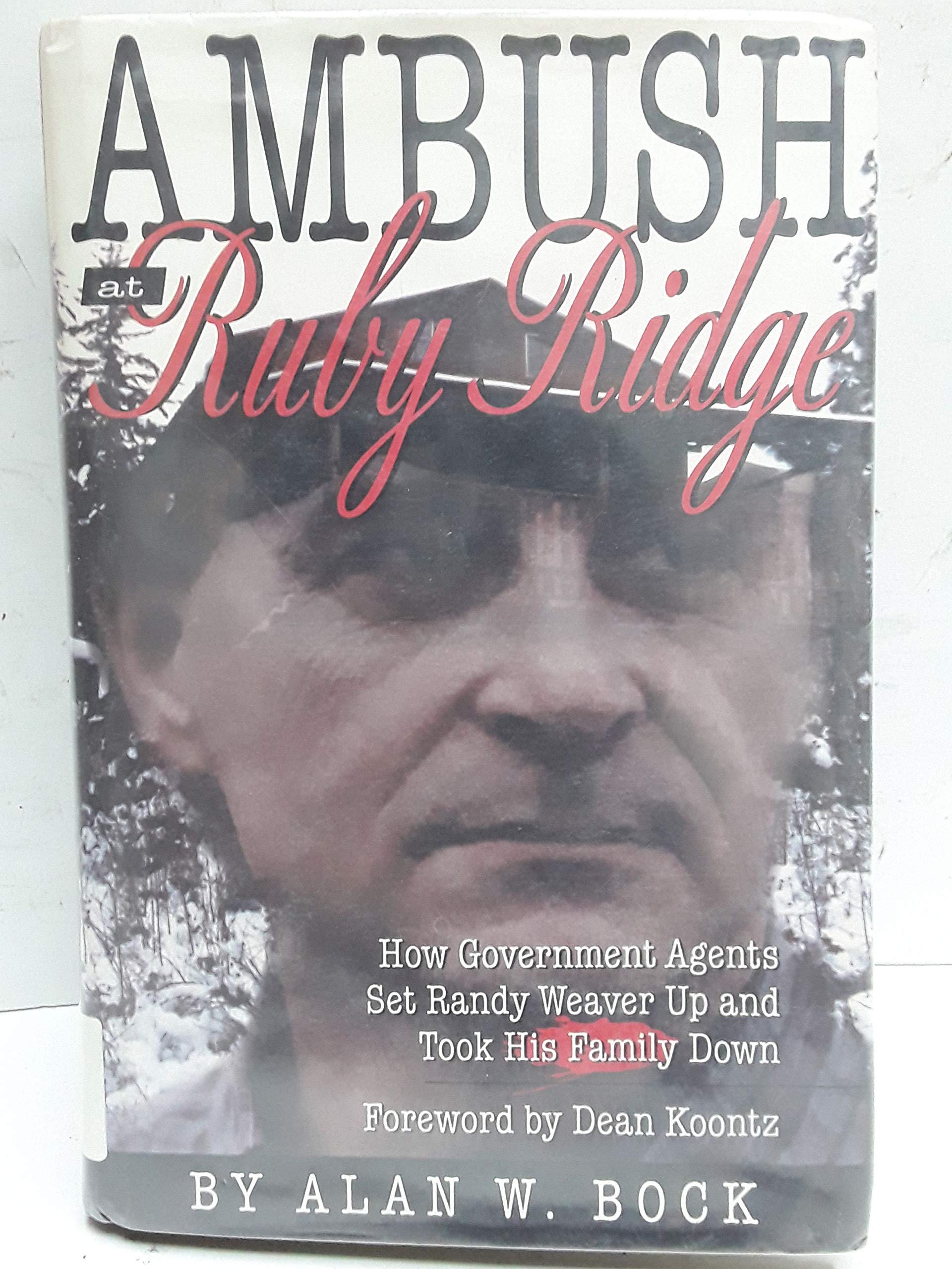 Ambush at Ruby Ridge: How Government Agents Set Randy Weaver Up and Took His Family Down Politics & History