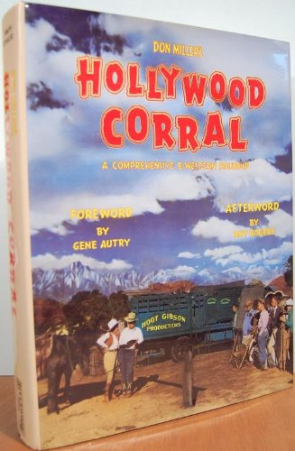 Don Miller's Hollywood Corral: A Comprehensive B-Western Roundup Film, Art & Culture