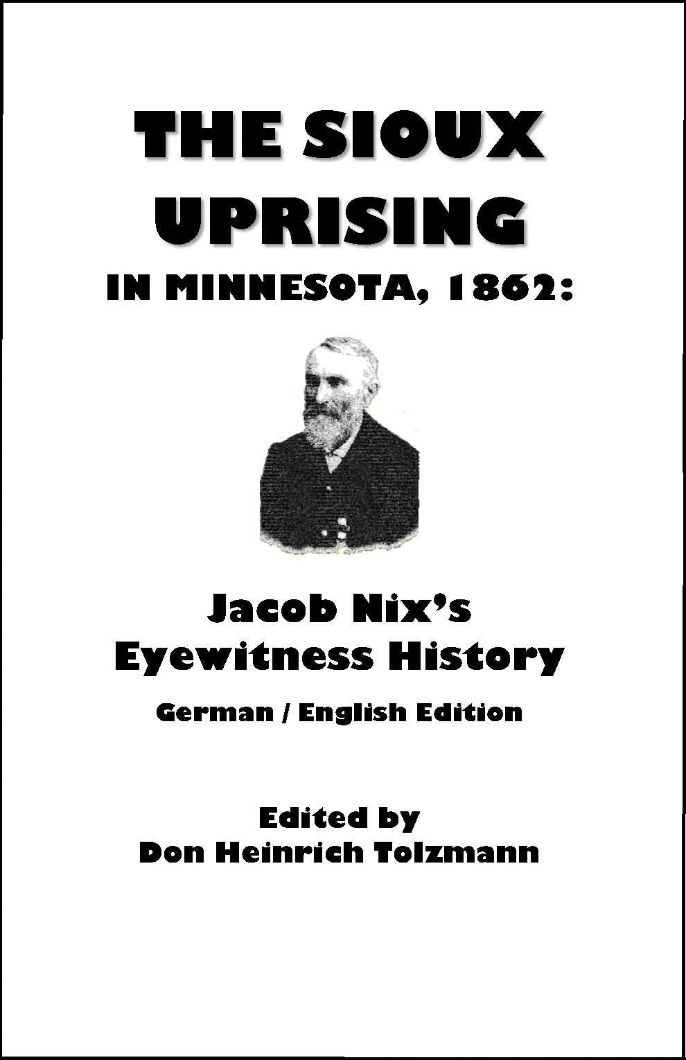 The Sioux Uprising in Minnesota, 1862: Jacob Nix's Eyewitness His Tory (Max Kade German-american Center, Indiana University-purdue University at ... and Indiana German Heritage Society, Band 5) Politics & History