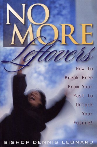 No More Leftovers: How to Break Free from Your Past to Unlock Your Future! Books