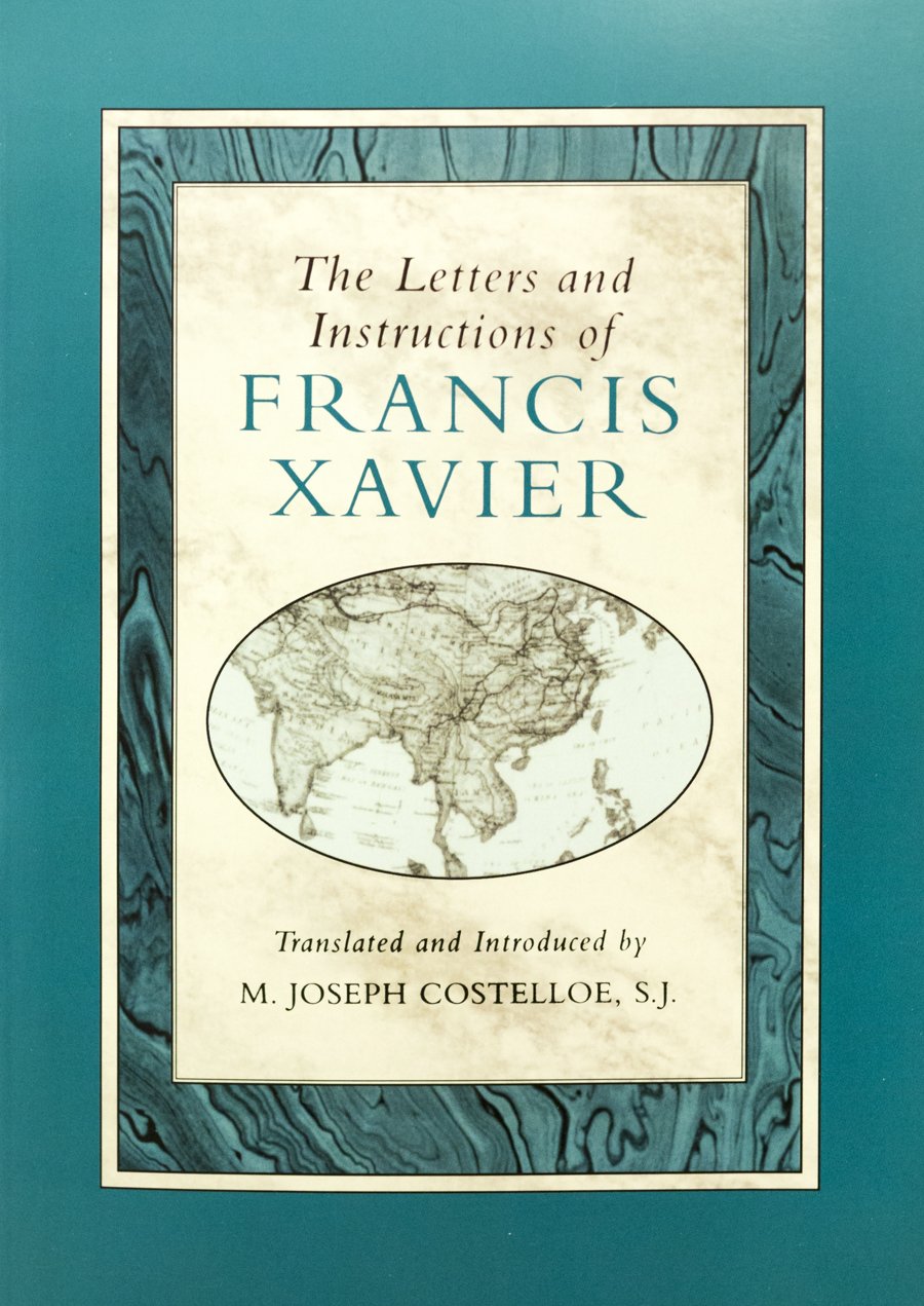 The Letters and Instructions of Francis Xavier (Series One : Jesuit Primary Sources in English Translation : No 10) Religion & Esotericism