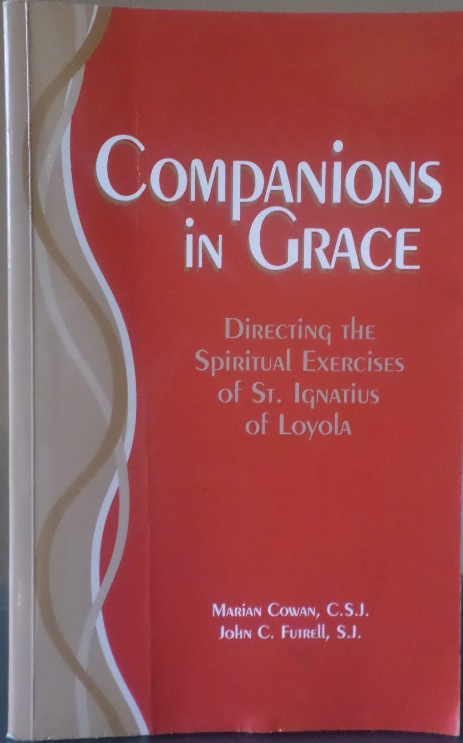Companions in grace: A handbook for directors of the spiritual exercises of Saint Ignatius of Loyola (Series IV--Studies on Jesuit topics) Politics & Society Books