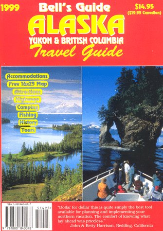 Alaska Yukon and British Columbia Travel Guide/With Map (Bells Alaska, Yukon and British Columbia Travel Guide, 39th ed) Travel Guides