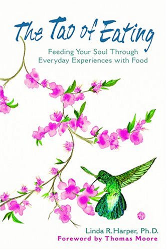 The Tao of Eating: Feeding Your Soul Through Everyday Experiences With Food Medicine