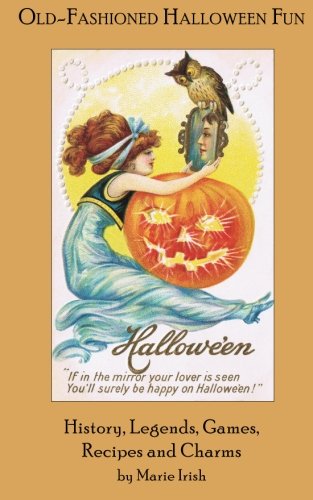 Old-Fashioned Halloween Fun: History, Legends, Games, Recipes, and Charms Social Sciences