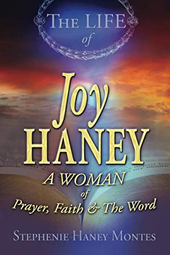 The Life of Joy Haney: A Woman of Prayer, Faith and the Word Inspiring women Books