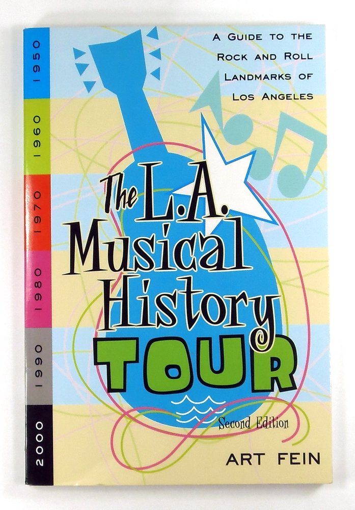 The L.A. Musical History Tour: A Guide to the Rock and Roll Landmarks of Los Angeles Arts & Music