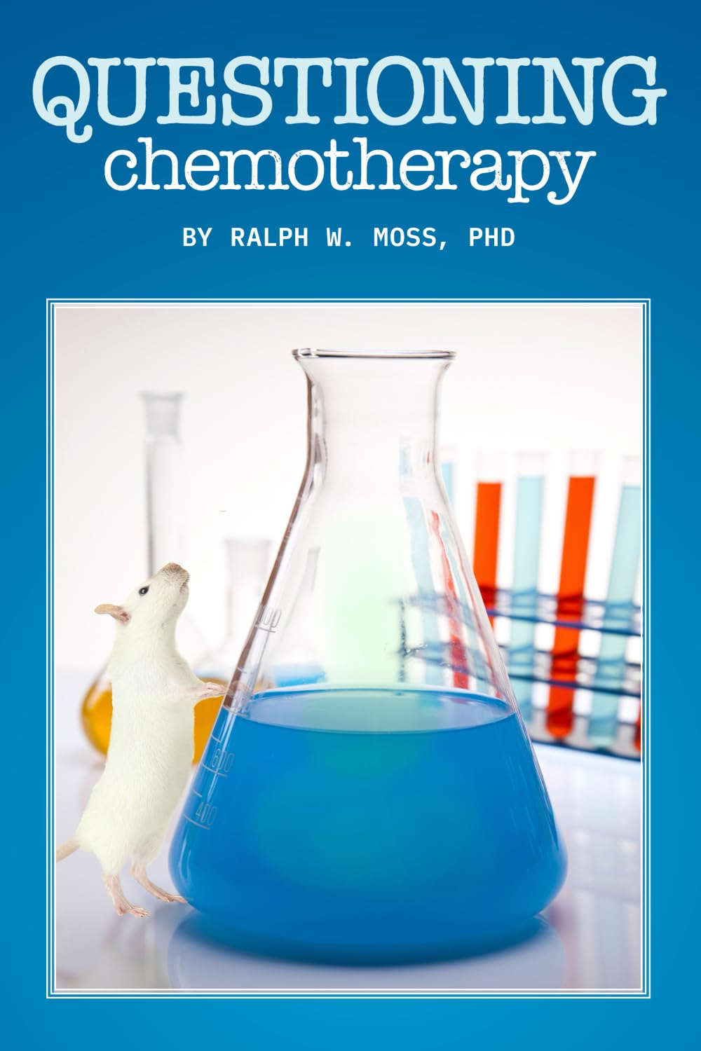 Questioning Chemotherapy: A Critique of the Use of Toxic Drugs Medicine