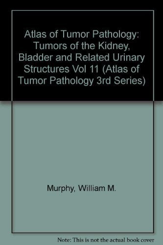 Tumors of the Kidney and Bladder (ATLAS OF TUMOR PATHOLOGY 3RD SERIES) Medicine