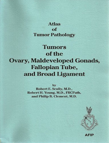 Tumors of the Ovary, Maldeveloped Gonads, Fallopian Tube, and Broad Ligament: Atlas of Tumor Pathology (Afip Atlas of Tumor Pathology No. 23) Medicine