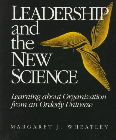 Leadership and the New Science: Learning About Organization from an Orderly Universe Business, Finance & Career