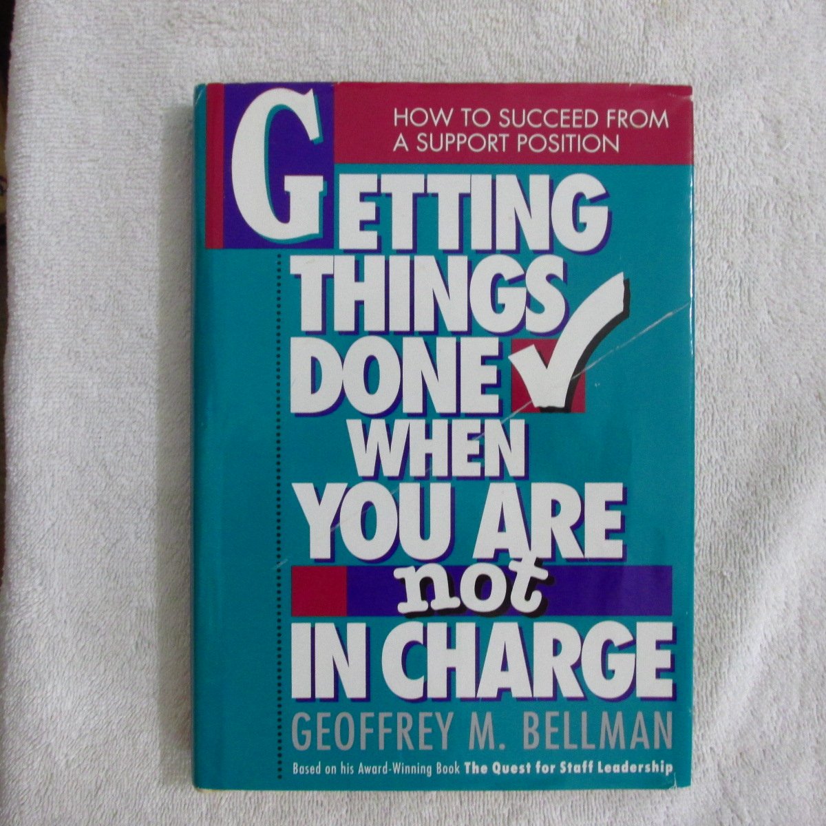 Getting Things Done When You Are Not in Charge: How to Succeed from a Support Position Business, Finance & Career