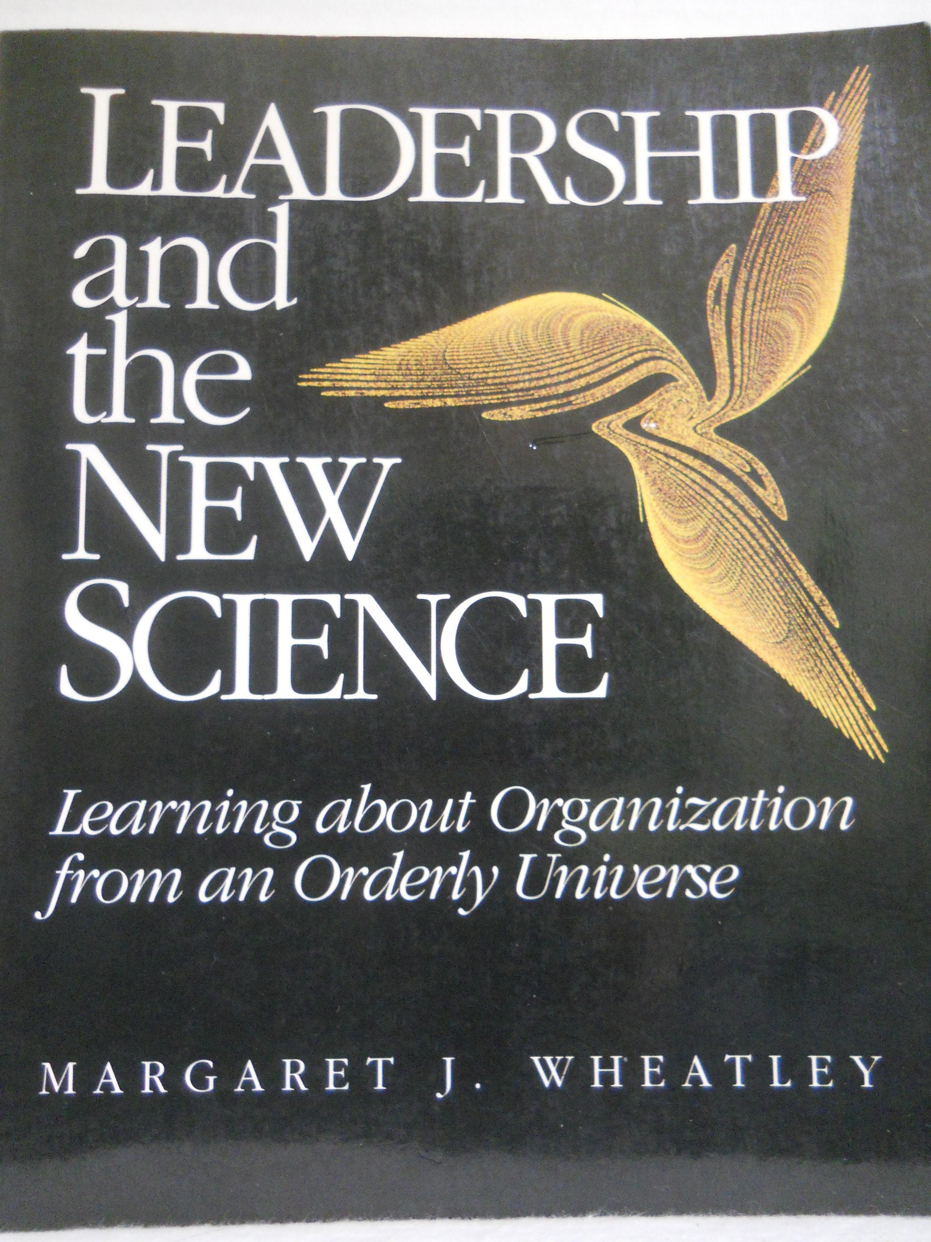 Leadership and the New Science: Learning About Organization from an Orderly Universe Business, Finance & Career