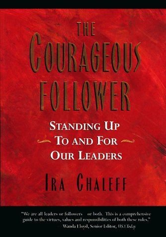 The Courageous Follower: Standing Up to and for Our Leaders Business, Finance & Career
