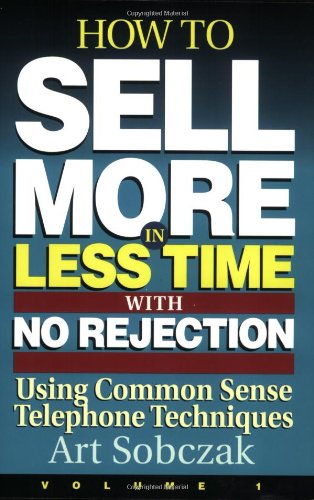 How to Sell More, in Less Time, With No Rejection: Using Common Sense Telephone Techniques (1) book